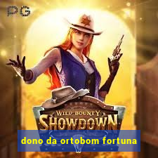 dono da ortobom fortuna